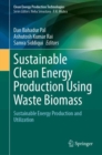 Sustainable Clean Energy Production Using Waste Biomass : Sustainable Energy Production and Utilization - Book