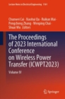 The Proceedings of 2023 International Conference on Wireless Power Transfer (ICWPT2023) : Volume IV - Book