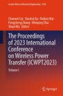 The Proceedings of 2023 International Conference on Wireless Power Transfer (ICWPT2023) : Volume I - Book