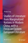 Studies of Literature from Marginalized Nations in Modern China, with a Focus on Eastern European Literature - Book