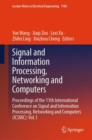 Signal and Information Processing, Networking and Computers : Proceedings of the 11th International Conference on Signal and Information Processing, Networking and Computers (ICSINC): Vol. I - Book