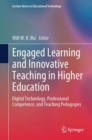 Engaged Learning and Innovative Teaching in Higher Education : Digital Technology, Professional Competence, and Teaching Pedagogies - Book