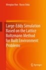 Large-Eddy Simulation Based on the Lattice Boltzmann Method for Built Environment Problems - Book