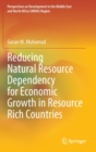 Reducing Natural Resource Dependency for Economic Growth in Resource Rich Countries - Book