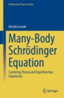 Many-Body Schrodinger Equation : Scattering Theory and Eigenfunction Expansions - Book