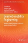 Beamed-mobility Engineering : Wireless-power Beaming to Aircrafts, Spacecrafts and Rockets - Book