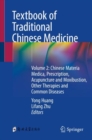 Textbook of Traditional Chinese Medicine : Volume 2: Chinese Materia Medica, Prescription, Acupuncture and Moxibustion, Other Therapies and Common Diseases - Book