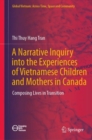 A Narrative Inquiry into the Experiences of Vietnamese Children and Mothers in Canada : Composing Lives in Transition - Book