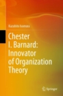Chester I. Barnard: Innovator of Organization Theory - Book