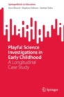 Playful Science Investigations in Early Childhood : A Longitudinal Case Study - Book