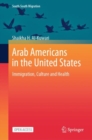 Arab Americans in the United States : Immigration, Culture and Health - Book