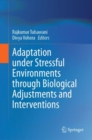 Adaptation under Stressful Environments through Biological Adjustments and Interventions - Book