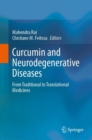 Curcumin and Neurodegenerative Diseases : From Traditional to Translational Medicines - Book