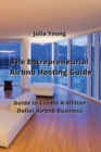 The Entrepreneurial Airbnb Hosting Guide : Guide to Create A Million Dollar Airbnb Business - Book