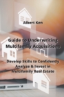 Guide to Underwriting Multifamily Acquisitions : Develop Skills to Confidently Analyze & Invest in Multifamily Real estate - Book