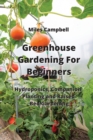 Greenhouse Gardening For Beginners : Hydroponics, Companion Planting and Raised Bed Gardening - Book