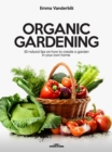 Organic Gardening : 50 natural tips on how to create a garden in your own home - eBook