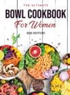 The Ultimate Bowl Cookbook for Women : 2021 Edition - Book