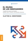 Dilema De Los Innovadores (Nueva Edicion) : Cuando Las Nuevas Tecnologias Pueden Hacer Fracasar A Las Grandes Empresas - Book