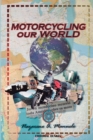 Motorcycling Our World : Part 1 - Book
