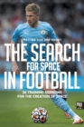 The Search for Space in Football : 26 Training Sessions for the Creation of Space - Book