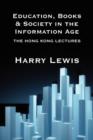 Education, Books and Society in the Information Age : The Hong Kong Lectures - Book