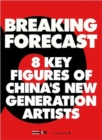 Breaking Forecast : Eight Key Figures of China's New Generation of Artists - Book