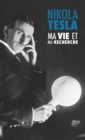 Ma Vie Et Ma Recherche, l'Autobiographie de Nikola Tesla : Avec Une Galerie de Rares Photographies - Book