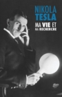 Ma Vie Et Ma Recherche, l'Autobiographie de Nikola Tesla : Avec Une Galerie de Rares Photographies - Book