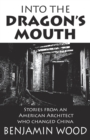Into The Dragon's Mouth : Stories from an American Architect who changed China - Book