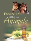 Essential Oils For Animals : A complete guide to animal wellness using essential oils, hydrosols and Herbal oils - Book