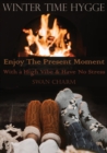 Winter Time Hygge - Enjoy The Present Moment With a High Vibe And Have No Stress - Book
