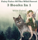 Fairy Tales Of The Wild Forest : 3 Books In 1 - Book