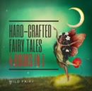 Hard-Crafted Fairy Tales : 4 Books in 1 - Book