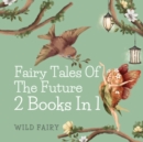 Fairy Tales of the Future : 2 Books in 1 - Book