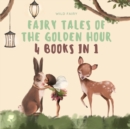 Fairy Tales of the Golden Hour : 4 Books in 1 - Book