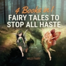 Fairy Tales to Stop All Haste : 4 Books in 1 - Book