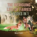 The Intriguing Life of Fairies : 4 Books in 1 - Book