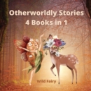 Otherworldly Stories : 4 Books in 1 - Book