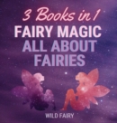 Fairy Magic - All About Fairies : 3 Books in 1 - Book