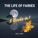 The Life of Fairies : 3 Books in 1 - Book