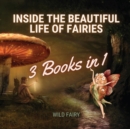 Inside the Beautiful Life of Fairies : 3 Books in 1 - Book