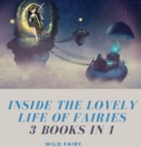Inside the Lovely Life of Fairies : 3 Books in 1 - Book