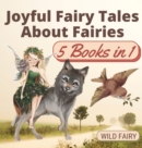 Joyful Fairy Tales About Fairies : 5 Books in 1 - Book