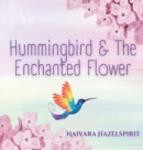 Hummingbird & The Enchanted Flower - Book