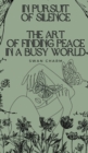 In Pursuit of Silence : The Art of Finding Peace in a Busy World - Book