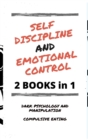 Self Discipline and Emotional Control : Master the 7 hidden secrets to develop your charisma and achieve your goals. Disarm the manipulator and avoid compulsive eating: reprogram your mind - Book