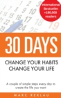 30 Days - Change your habits, Change your life : A couple of simple steps every day to create the life you want - Book