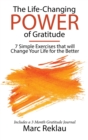 The Life-Changing Power of Gratitude : 7 Simple Exercises that will Change Your Life for the Better. Includes a 3 Month Gratitude Journal. - Book