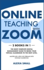 Online Teaching with Zoom : 2 books in 1: the most complete digital management guide to bring your virtual classroom to the next level. Master like a pro live streams with google classroom - Book
